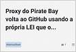 Proxy do Pirate Bay volta ao GitHub usando a própria lei que o